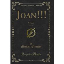 Joan!!!, Vol. 3 of 4: A Novel (Classic Reprint)