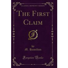 The First Claim (Classic Reprint)