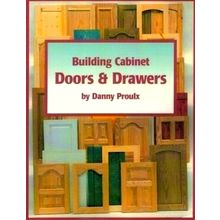Building Cabinet Doors Drawers by Danny Proulx