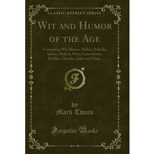 Wit and Humor of the Age (Classic Reprint)