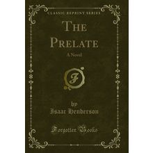 The Prelate: A Novel (Classic Reprint)