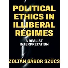 Political Ethics in Illiberal Regimes - Zoltan Gabor Szucs