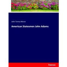 American Statesmen John Adams - John Torrey Morse