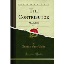 The Contributor, Vol. 2: March, 1881 (Classic Reprint)