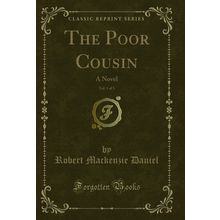 The Poor Cousin, Vol. 1 of 3: A Novel (Classic Reprint)
