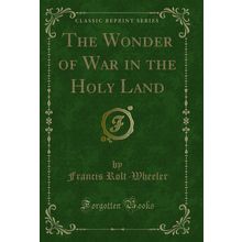The Wonder of War in the Holy Land (Classic Reprint)