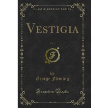 Vestigia, Vol. 1 (Classic Reprint)