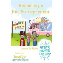 Becoming a Kid Entrepreneur - Learn to Earn: a Here's How You Can Too! adventure
