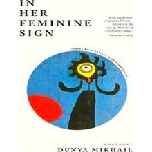 In Her Feminine Sign - Dunya Mikhail