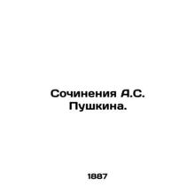 Works by A.S. Pushkin. In Russian /Sochineniya A.S. Pushkina.