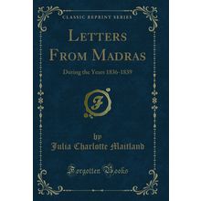 Letters From Madras: During the Years 1836-1839 (Classic Reprint)