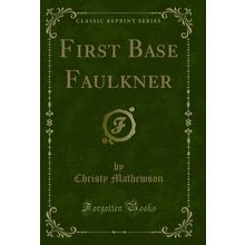 First Base Faulkner (Classic Reprint)