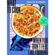 What to Cook When You Don't Feel Like Cooking
