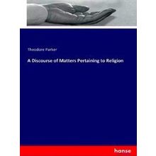 A Discourse of Matters Pertaining to Religion