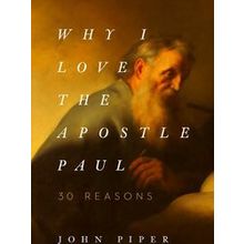 Why I Love The Apostle Paul: 30 Reasons