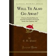 Will Ye Also Go Away? (Classic Reprint)