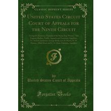 United States Circuit Court of Appeals for the Ninth Circuit (Classic Reprint)