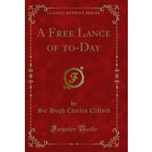 A Free Lance of to-Day (Classic Reprint)