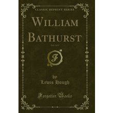 William Bathurst, Vol. 2 of 3 (Classic Reprint)