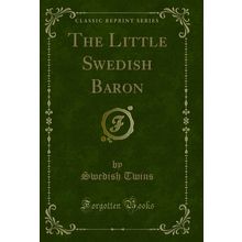 The Little Swedish Baron (Classic Reprint)
