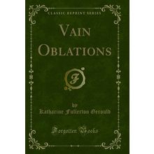 Vain Oblations (Classic Reprint)