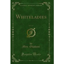 Whiteladies, Vol. 1 of 3 (Classic Reprint)