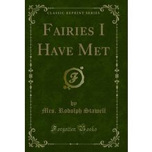 Fairies I Have Met (Classic Reprint)