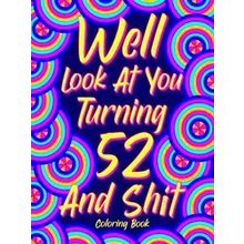 Well Look at You Turning 52 and Shit