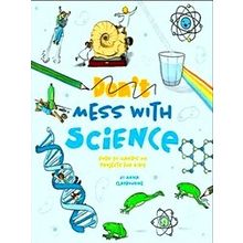 Mess With Science - Anna Claybourne