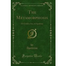 The Metamorphosis: Or Golden Ass, of Apuleius (Classic Reprint)