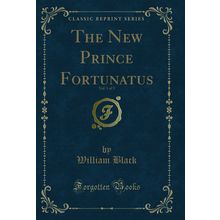 The New Prince Fortunatus, Vol. 1 of 3 (Classic Reprint)
