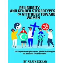 The Impact Of Religiosity And Gender Stereotypes On Attitudes Toward Women