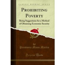 Prohibiting Poverty (Classic Reprint)