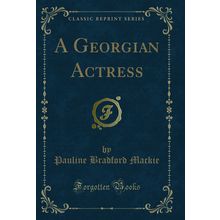 A Georgian Actress (Classic Reprint)