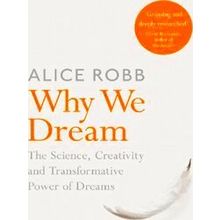 Why We Dream The Science, Creativity And Transformative Power Of Dreams