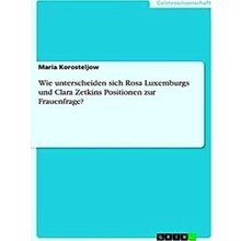 Wie Unterscheiden Sich Rosa Luxemburgs Und Clara Zetkins Positionen Zur Frauenfr