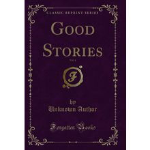 Good Stories, Vol. 4 (Classic Reprint)