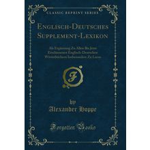 Englisch-Deutsches Supplement-Lexikon (Classic Reprint)