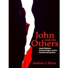 John and the Others - Jewish Relations, Christian Origins, and the Sectarian Her