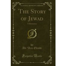 The Story of Jewad: A Romance (Classic Reprint)