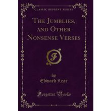 The Jumblies, and Other Nonsense Verses (Classic Reprint)