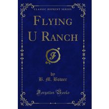Flying U Ranch (Classic Reprint)