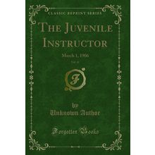 The Juvenile Instructor, Vol. 41: March 1, 1906 (Classic Reprint)