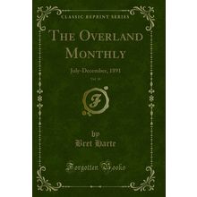 The Overland Monthly, Vol. 18: July-December, 1891 (Classic Reprint)