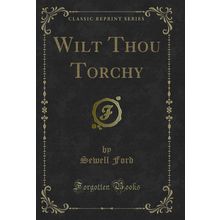 Wilt Thou Torchy (Classic Reprint)