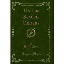 Under Sealed Orders (Classic Reprint)