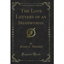 The Love Letters of an Irishwoman (Classic Reprint)