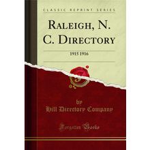 Raleigh, N. C. Directory: 1915 1916 (Classic Reprint)