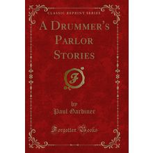 A Drummer's Parlor Stories (Classic Reprint)