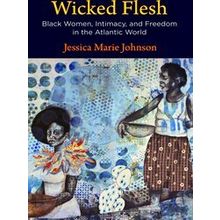 Wicked Flesh Black Women, Intimacy, And Freedom In The Atlantic World Early Amer